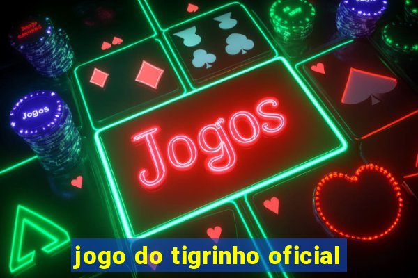 jogo do tigrinho oficial